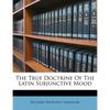The True Doctrine of the Latin Subjunctive Mood - Paperback