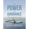 The Power of Ignorance: The Ignorance Trap - Paperback