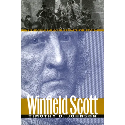 Winfield Scott: The Quest for Military Glory - Paperback