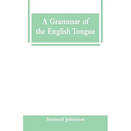 A Grammar of the English Tongue - Paperback