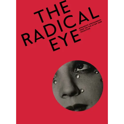 The Radical Eye: Modernist Photography from the Sir Elton John Collection - Paperback