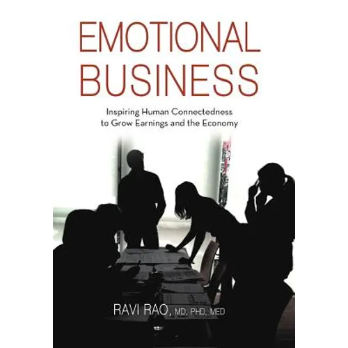 Emotional Business: Inspiring Human Connectedness to Grow Earnings and the Economy - Hardcover