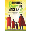 8 Minutes a Day to Make an A!: Quick Change Your Adhd Child Now! - Paperback