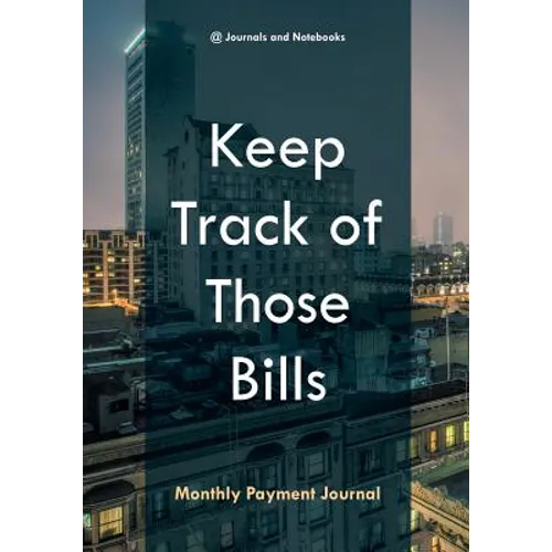 Keep Track of Those Bills - Monthly Payment Journal - Paperback