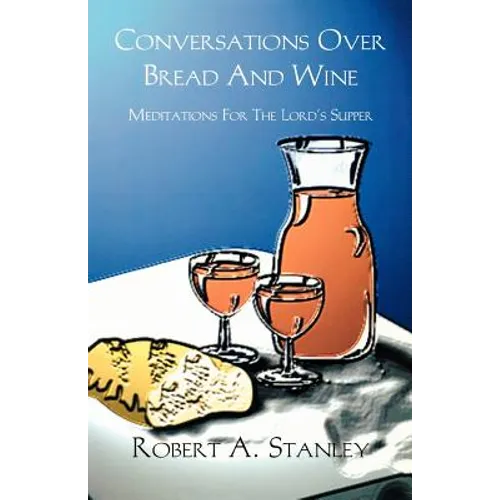 Conversations Over Bread And Wine: Meditations For The Lord's Supper - Paperback