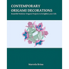 Contemporary Origami Decorations: Beautiful Modular Origami Projects to Enlighten your Life - Paperback