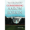 Considering Aaron Sorkin: Essays on the Politics, Poetics and Sleight of Hand in the Films and Television Series - Paperback