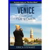 Venice: The Complete Insider´s Guide For Women Traveling to Venice: Travel Italy Europe Guidebook (Europe Italy General Short Reads Travel Learn the I - Paperback