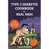 Type 2 Diabetes Cookbook for Real Men: A 7-Day Eating Plan with Recipes - Paperback