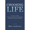 Choosing Life: One man's journey through alcoholism and depression to wellness and self-discovery - Paperback