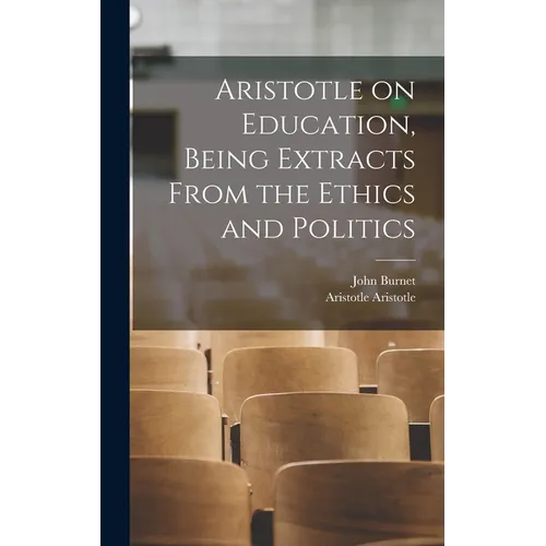 Aristotle on Education, Being Extracts From the Ethics and Politics - Hardcover
