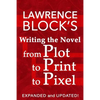 Writing the Novel from Plot to Print to Pixel: Expanded and Updated! - Paperback