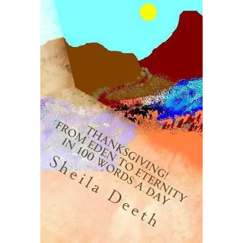 Thanksgiving! From Eden to Eternity in 100 words a day: The Bible in 100 words a day - Paperback