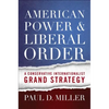 American Power & Liberal Order: A Conservative Internationalist Grand Strategy - Paperback
