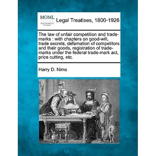 The law of unfair competition and trade-marks: with chapters on good-will, trade secrets, defamation of competitors and their goods, registration of t - Paperback