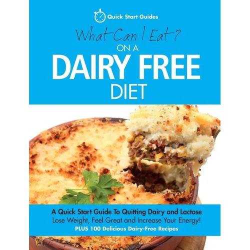 What Can I Eat On A Dairy Free Diet?: A Quick Start Guide To Quitting Dairy and Lactose - Paperback