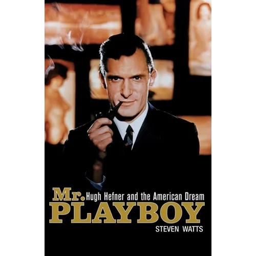 Mr. Playboy: Hugh Hefner and the American Dream - Hardcover