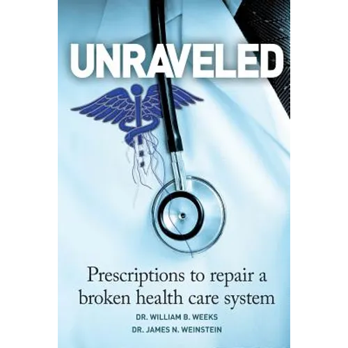 Unraveled: Prescriptions to Repair a Broken Health Care System - Paperback