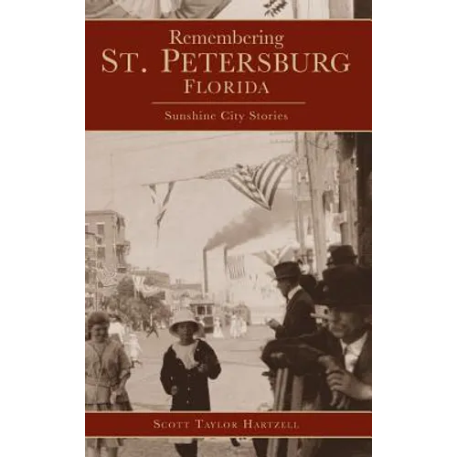Remembering St. Petersburg, Florida: Sunshine City Stories - Hardcover