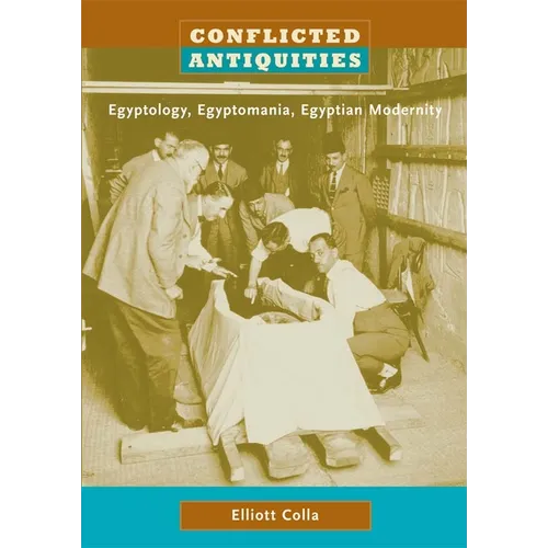 Conflicted Antiquities: Egyptology, Egyptomania, Egyptian Modernity - Paperback