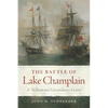 The Battle of Lake Champlain: A Brilliant and Extraordinary Victory Volume 49 - Hardcover