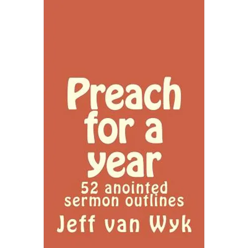 Preach for a year: 52 anointed sermon outlines - Paperback