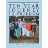 My Ten Year Journey to Freedom - Paperback