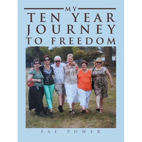 My Ten Year Journey to Freedom - Paperback