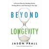 Beyond Longevity: A Proven Plan for Healing Faster, Feeling Better, and Thriving at Any Age - Paperback