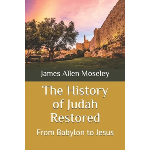 The History of Judah Restored: From Babylon to Jesus - Paperback