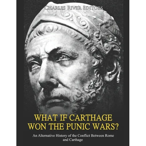 What if Carthage Won the Punic Wars? An Alternative History of the Conflict Between Rome and Carthage - Paperback