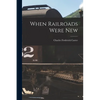 When Railroads Were New - Paperback