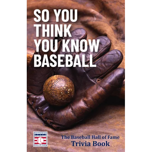 So You Think You Know Baseball: The Baseball Hall of Fame Trivia Book - Paperback