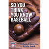 So You Think You Know Baseball: The Baseball Hall of Fame Trivia Book - Paperback