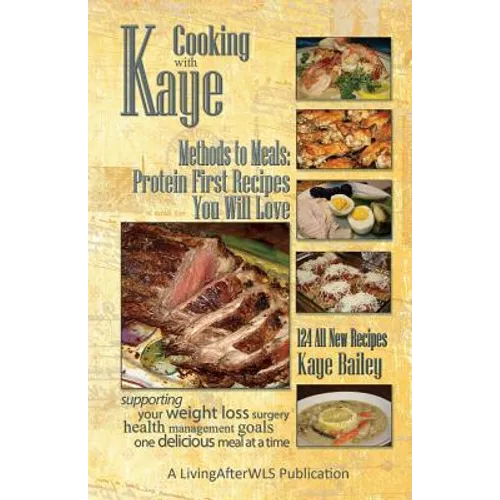 Cooking with Kaye Methods to Meals: Protein First Recipes You Will Love - Paperback