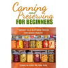 Canning And Preserving For Beginners: The Canning Playbook (canning and preserving recipes) - Paperback
