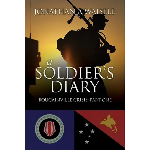 A Soldier's Diary: Bougainville Crisis: Part One - Paperback
