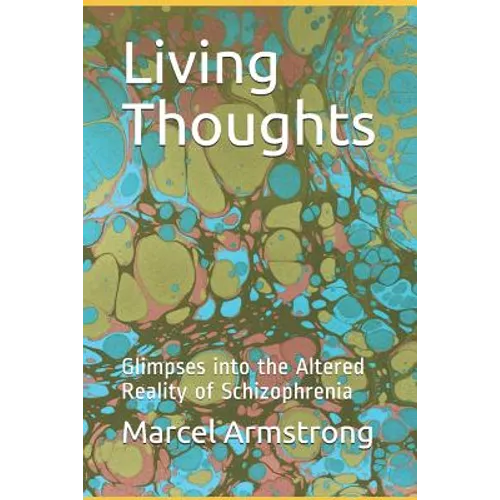 Living Thoughts: Glimpses into the Altered Reality of Schizophrenia - Paperback