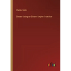 Steam Using or Steam Engine Practice - Paperback