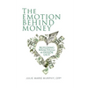 The Emotion Behind Money: Building Wealth from the Inside Out - Paperback