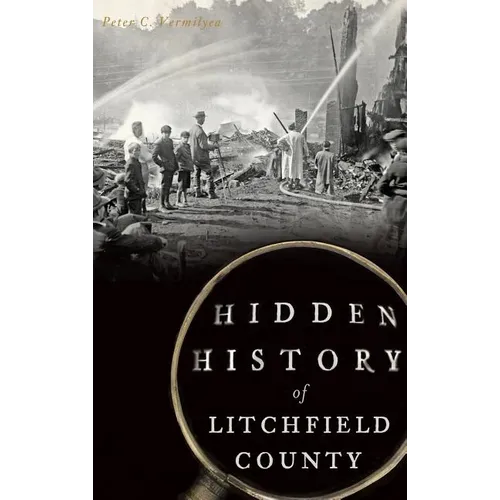 Hidden History of Litchfield County - Hardcover