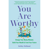 You Are Worthy: Change Your Money Mindset, Build Your Wealth, and Fund Your Future - Paperback