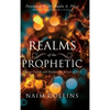 Realms of the Prophetic: Keys to Unlock and declare the Secrets of God - Hardcover