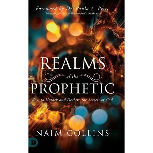 Realms of the Prophetic: Keys to Unlock and declare the Secrets of God - Hardcover
