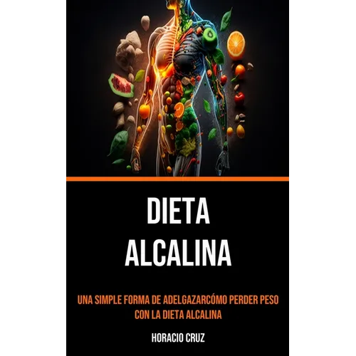 Dieta Alcalina: Una Simple Forma De Adelgazarcómo Perder Peso Con La Dieta Alcalina - Paperback