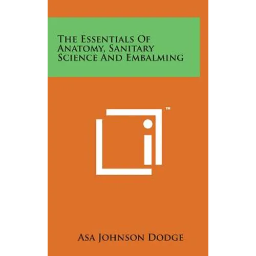 The Essentials of Anatomy, Sanitary Science and Embalming - Hardcover