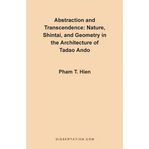 Abstraction and Transcendence: Nature, Shintai, and Geometry in the Architecture of the Tadao Ando - Paperback