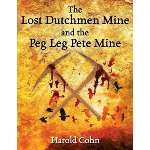 The Lost Dutchmen Mine and the Peg Leg Pete Mine - Paperback