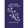 Mary Tudor, Queen of France - Paperback