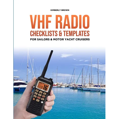 VHF Radio Checklists and Templates for Sailors: Reducing mistakes & making it easier when speaking over the VHF radio - Paperback
